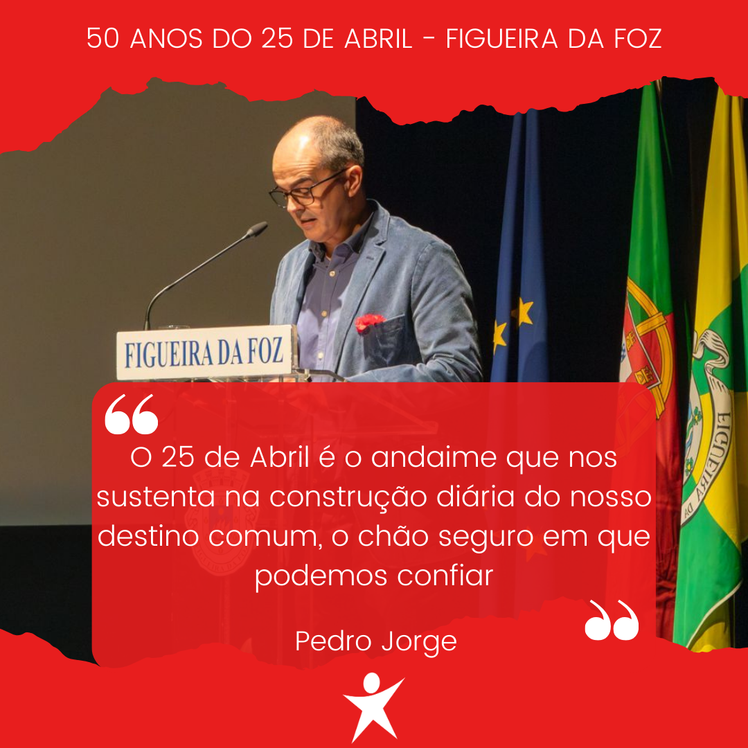 "O 25 de Abril é o andaime que nos sustenta na construção diária do nosso destino comum, o chão seguro em que podemos confiar"